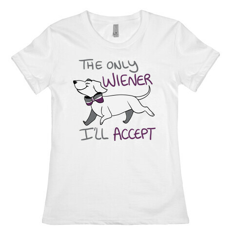 The Only Wiener I'll Accept Womens T-Shirt