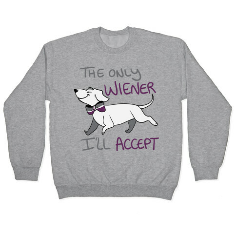 The Only Wiener I'll Accept Pullover