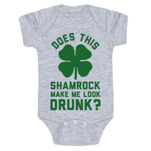Does This Shamrock Make Me Look Drunk? Baby One-Piece