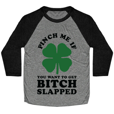 Pinch Me If You Want to Get Bitch Slapped Baseball Tee