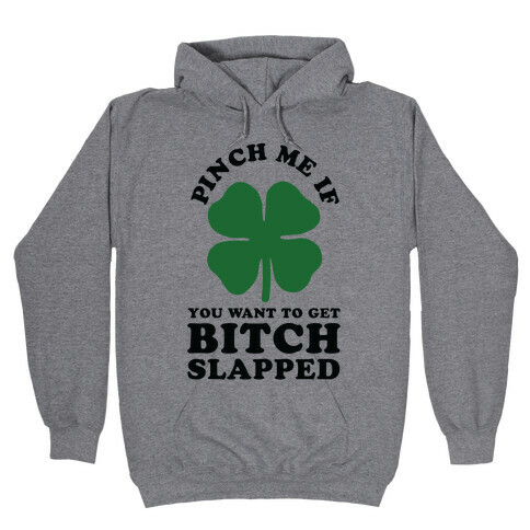 Pinch Me If You Want to Get Bitch Slapped Hooded Sweatshirt
