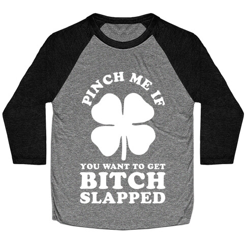 Pinch Me If You Want to Get Bitch Slapped Baseball Tee