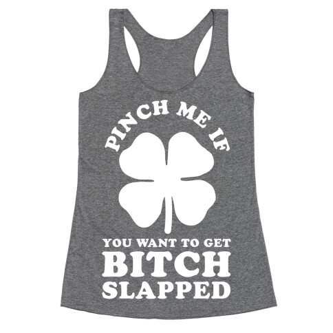 Pinch Me If You Want to Get Bitch Slapped Racerback Tank Top