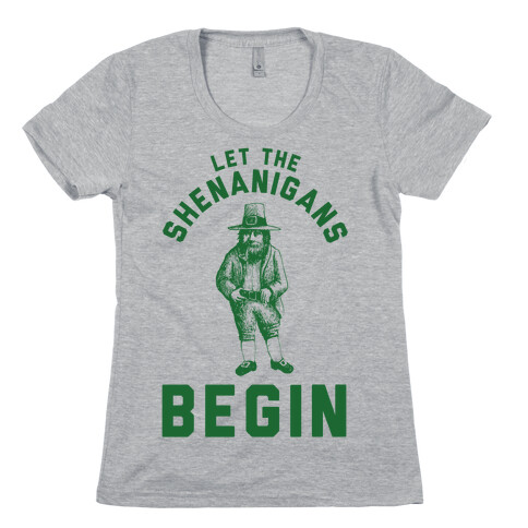 Let the Shenanigans Begin Womens T-Shirt