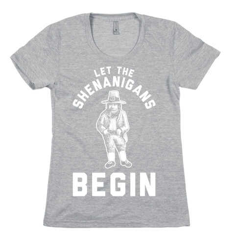 Let the Shenanigans Begin Womens T-Shirt
