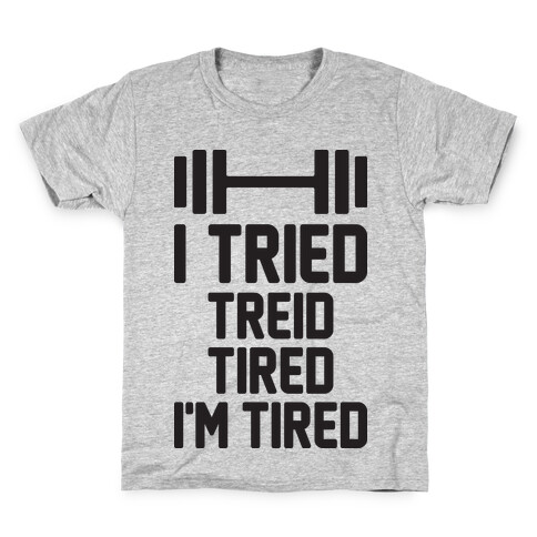 I Tried, Treid, Tired, I'm Tired Kids T-Shirt