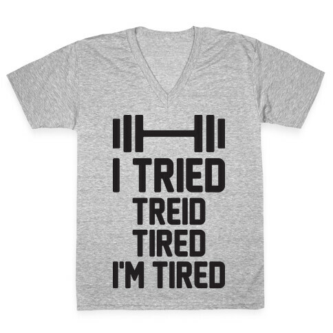 I Tried, Treid, Tired, I'm Tired V-Neck Tee Shirt