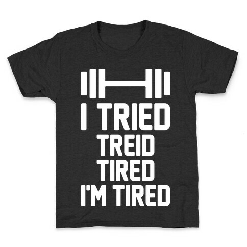 I Tried, Treid, Tired, I'm Tired Kids T-Shirt