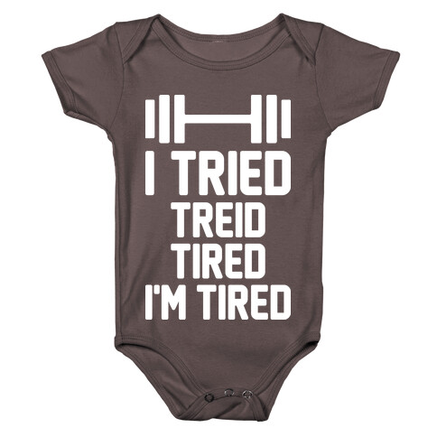 I Tried, Treid, Tired, I'm Tired Baby One-Piece