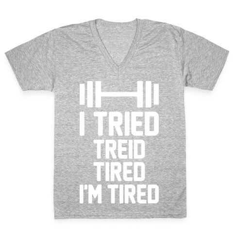 I Tried, Treid, Tired, I'm Tired V-Neck Tee Shirt