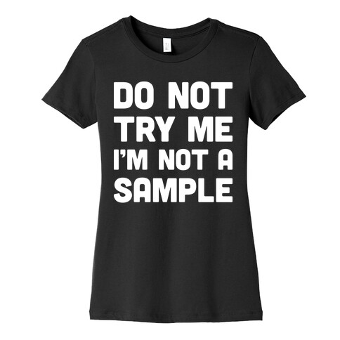 Do Not Try Me I'm Not A Sample Womens T-Shirt