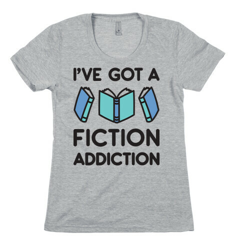 I've Got A Fiction Addiction Womens T-Shirt