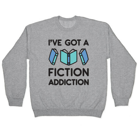 I've Got A Fiction Addiction Pullover