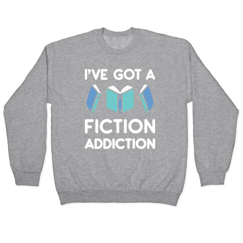 I've Got A Fiction Addiction Pullover