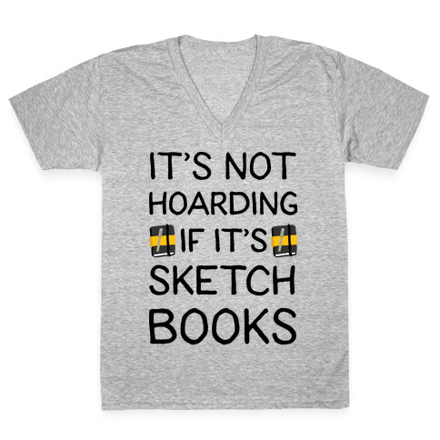 It's Not Hoarding If It's Sketchbooks V-Neck Tee Shirt