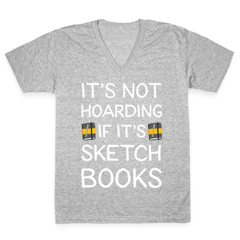 It's Not Hoarding If It's Sketchbooks V-Neck Tee Shirt