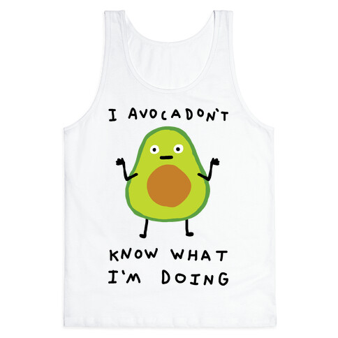 I Avocadon't Know What I'm Doing Tank Top