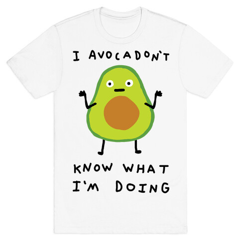 I Avocadon't Know What I'm Doing T-Shirt