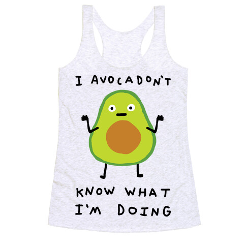 I Avocadon't Know What I'm Doing Racerback Tank Top