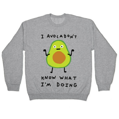 I Avocadon't Know What I'm Doing Pullover
