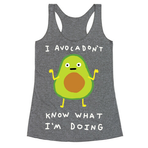 I Avocadon't Know What I'm Doing Racerback Tank Top