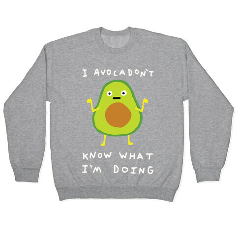 I Avocadon't Know What I'm Doing Pullover