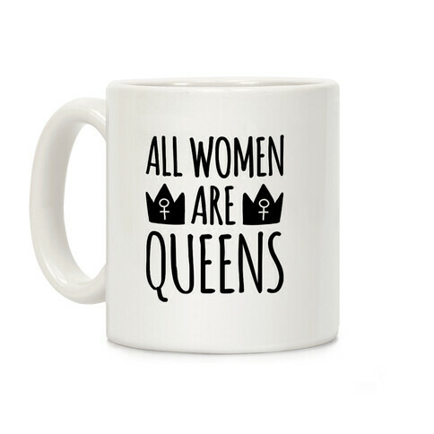 All Women Are Queens  Coffee Mug