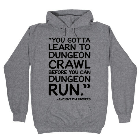 You Gotta Learn To Dungeon Crawl Before You Can Dungeon Run Hooded Sweatshirt