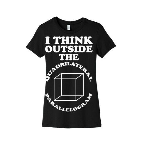 I Think Outside the Quadrilateral Parallelogram  Womens T-Shirt