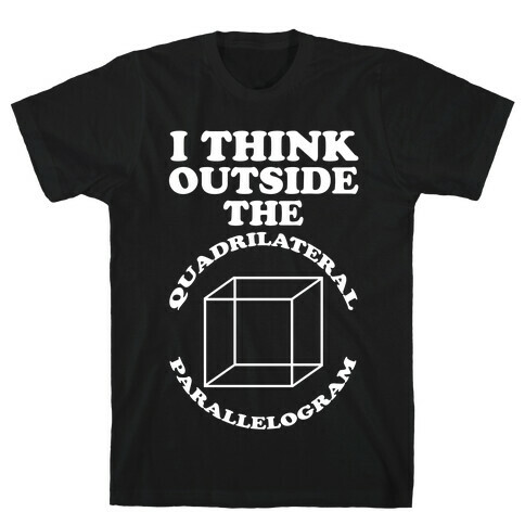 I Think Outside the Quadrilateral Parallelogram  T-Shirt