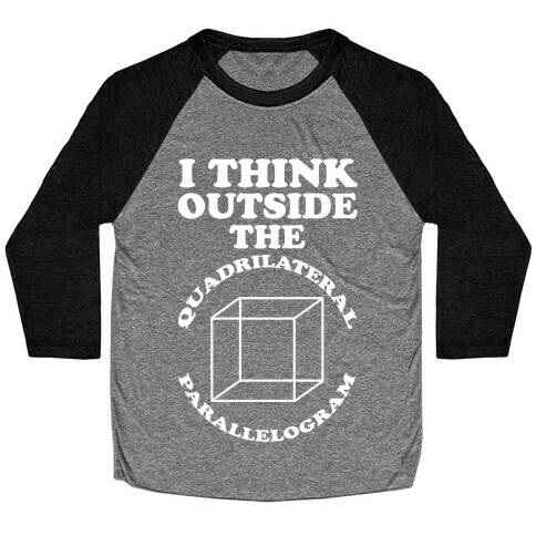 I Think Outside the Quadrilateral Parallelogram  Baseball Tee