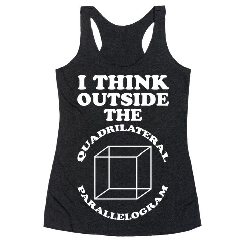 I Think Outside the Quadrilateral Parallelogram  Racerback Tank Top