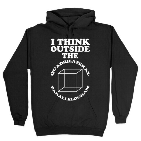 I Think Outside the Quadrilateral Parallelogram  Hooded Sweatshirt