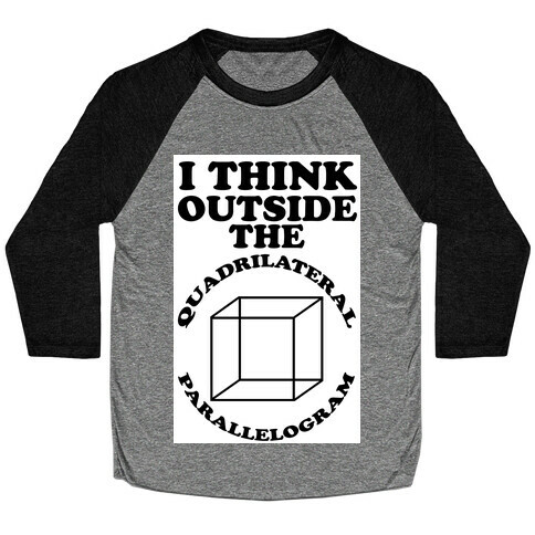 I Think Outside the Quadrilateral Parallelogram  Baseball Tee