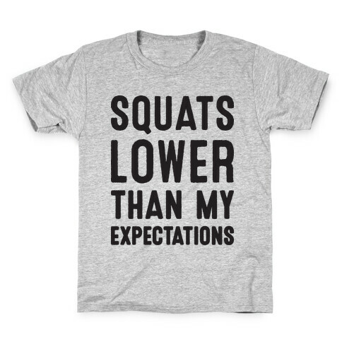 Squats Lower Than My Expectations Kids T-Shirt