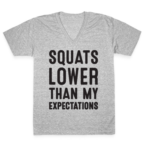 Squats Lower Than My Expectations V-Neck Tee Shirt