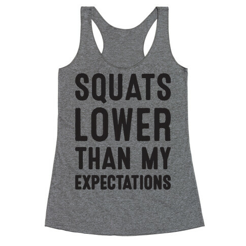 Squats Lower Than My Expectations Racerback Tank Top