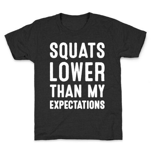 Squats Lower Than My Expectations Kids T-Shirt