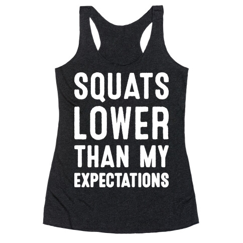 Squats Lower Than My Expectations Racerback Tank Top