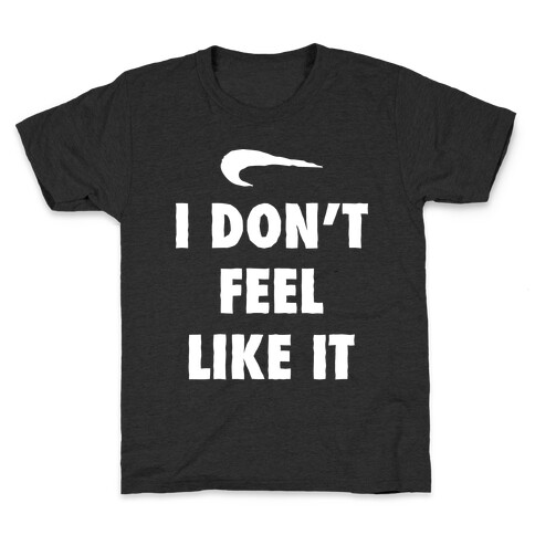 I Don't Feel Like It Parody Kids T-Shirt