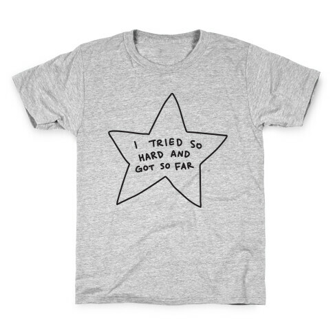 I Tried So Hard And Got So Far Star Kids T-Shirt