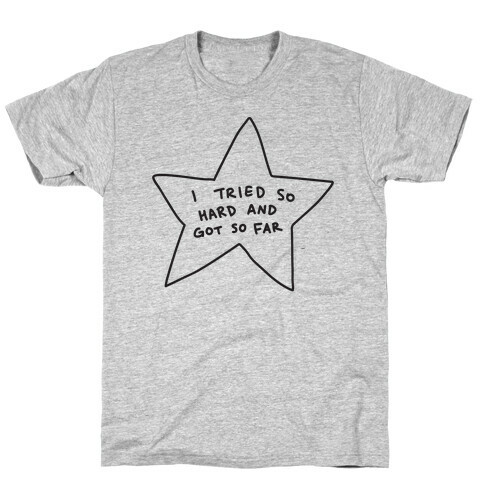 I Tried So Hard And Got So Far Star T-Shirt