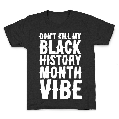 Don't Kill My Black History Month Vibe Kids T-Shirt