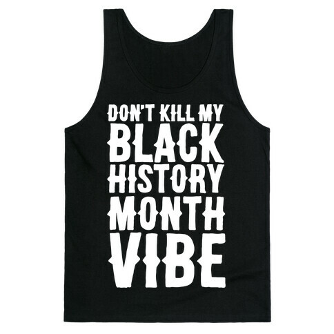 Don't Kill My Black History Month Vibe Tank Top