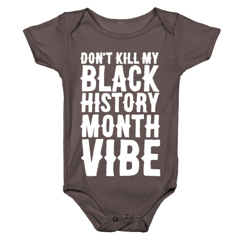 Don't Kill My Black History Month Vibe Baby One-Piece