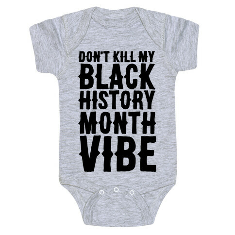 Don't Kill My Black History Month Vibe Baby One-Piece
