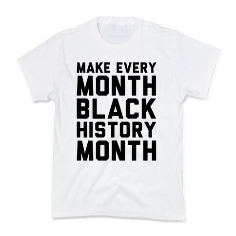 Make Every Month Black History Month  Kids T-Shirt