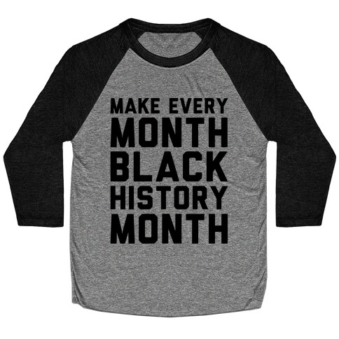 Make Every Month Black History Month  Baseball Tee