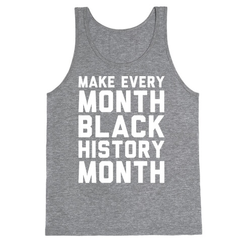 Make Every Month Black History Month White Print Tank Top