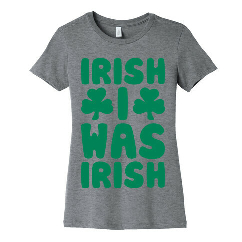 Irish I Was Irish  Womens T-Shirt